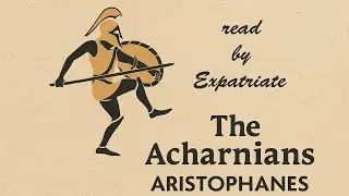 The Acharnians 🎧 Aristophanes&rsquo; Anti-War Comedy