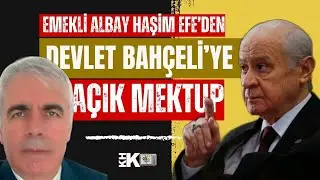 EMEKLİ ALBAY HAŞİM EFE'DEN DEVLET BAHÇELİ'YE AÇIK MEKTUP: 