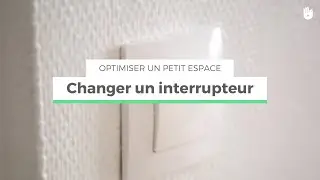 Changer un interrupteur | Optimiser un petit espace