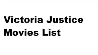 Victoria Justice Movies List Total Movies List