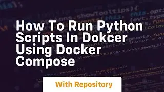 how to run python scripts in dokcer using docker compose