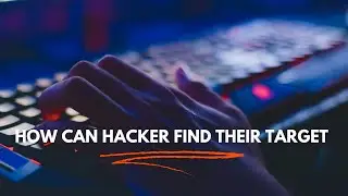 How Can Hacker Find Their Target?