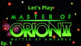 Let's Play Master of Orion 2: Battle at Antares! Sneaky Darloks, Ep. 1