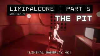 LIMINALCORE &ndash; Part 5 | Chapter 4: The Pit (True Ending) | Liminal Gameplay 4K