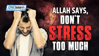 ALLAH SAYS, DON&rsquo;T STRESS TOO MUCH
