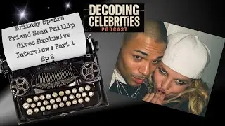Britney Spears' Friend Sean Phillip Gives Exclusive Interview Part 1 / EP 2