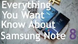 Everything You Want To Know About Samsung Note 8
