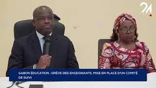 GABON ÉDUCATION : GRÈVE DES ENSEIGNANTS, MISE EN PLACE D'UN COMITÉ DE SUIVI