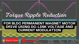 Torque Ripple Reduction for BLDC Permanent Magnet Motor Drive Using DC-Link Voltage and Current.....