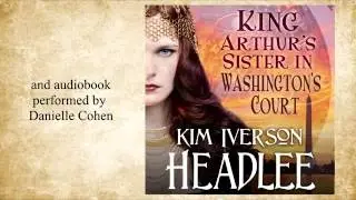 King Arthur's Sister in Washington's Court ~Kim Iverson Headlee~ (Book Trailer)