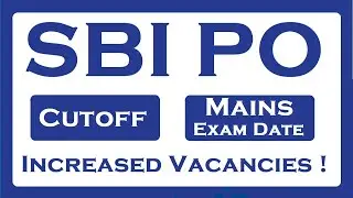 SBI PO Prelims Cutoff, Mains Exam Date and Increased Vacancies !