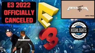 E3 2022 Live event Officially Canceled chat: The EnteR ChatZ MaN Podcast #6 Highlights
