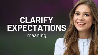 Clarifying Expectations: The Key to Understanding