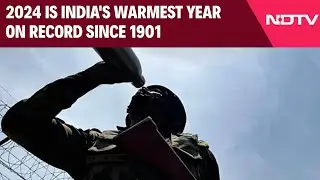 2024 Is India's Warmest Year On Record Since 1901: Weather Office