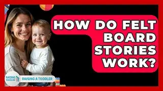 How Do Felt Board Stories Work? - Raising A Toddler