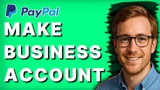 How to Make Paypal Business Account [2026 Full Guide]
