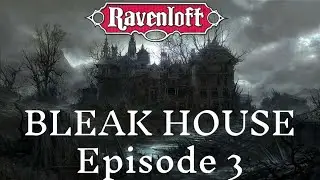 Ravenloft - Bleak House - EPISODE 3