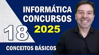 Inform&aacute;tica para Concursos 2025 - Aula 18