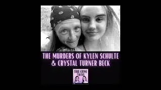 32 // Murders of Kylen Schulte & Crystal Turner Beck