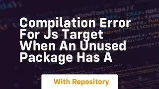 compilation error for js target when an unused package has a