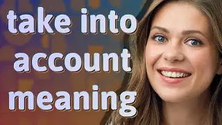 Take into account | meaning of Take into account