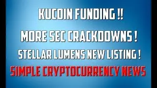 Kucoin funding !! More SEC crackdowns & Stellar Lumens News !