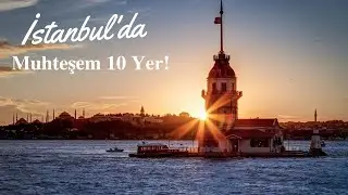 İstanbul'da Mutlaka Görmeniz Gereken 10 Yer I İstanbul Gezisi