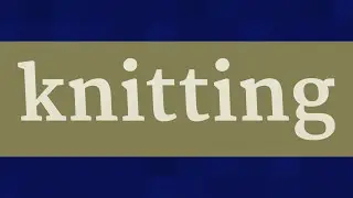 KNITTING pronunciation &bull; How to pronounce KNITTING