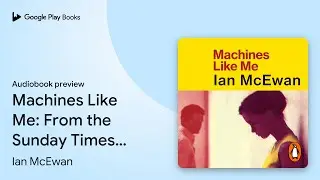 Machines Like Me by Ian McEwan &middot; Audiobook preview