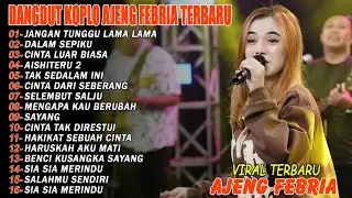 JANGAN TUNGGU LAMA LAMA - FULL ALBUM DANGDUT KOPLO AJENG FEBRIA VIRAL TERBARU