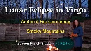Lunar Eclipse in Virgo | Ambient Fire Ceremony in the Smoky Mountains | Full Moon March 2025