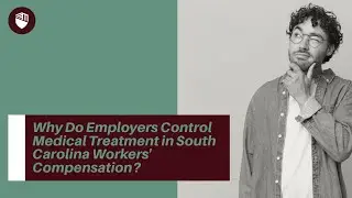 Why Do Employers Control Medical Treatment in South Carolina Workers' Compensation? | Find Out Now!
