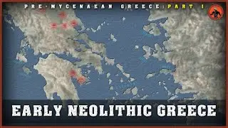 Early Neolithic Greece (7000-5800 BCE): Pre-Mycenaean History Part 1