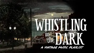Whistling in the Dark: A Vintage Music Playlist