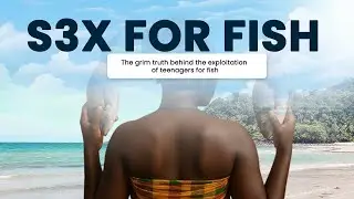 FULL VIDEO! Sex for Fish: The grim truth behind the exploitation of teenage girls