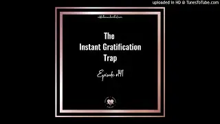The Instant Gratification Trap