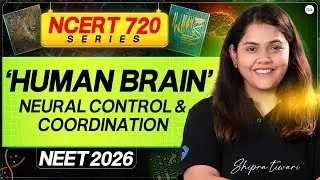 NEET 2026 🔥 | Neural Control and coordination | Human Brain | NCERT 720 | Dr Shipra Tiwari