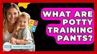 What Are Potty Training Pants? - Raising A Toddler