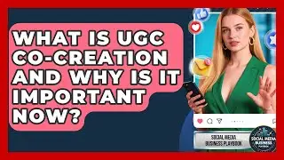 What Is UGC Co-creation And Why Is It Important Now? - Social Media Business Playbook