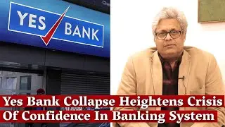 Yes Bank Collapse Heightens Crisis Of Confidence In Banking System