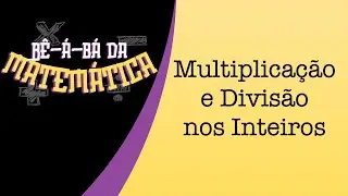 Aula 08 - Multiplicação e Divisão nos Inteiros