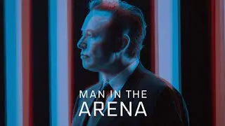 MAN IN THE ARENA | Elon Musk