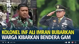 Sosok Kolonel Inf Ali Imran Bubarkan Aksi Warga Kibarkan Bendera GAM