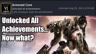 【ARMORED CORE VI】Unlocked All Achievements... Now what?