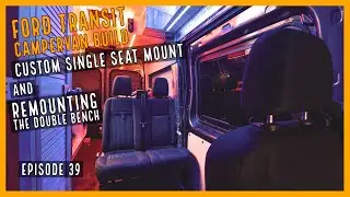 Custom single seat mount and remounting the double bench | EP39 | Ford Transit Campervan Build