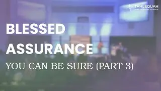 Blessed Assurance || You Can Be Sure (Part 3)
