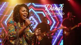 Sem Medo – Dandi | MPB Contemporânea | Música Brasileira (Nova Versão)