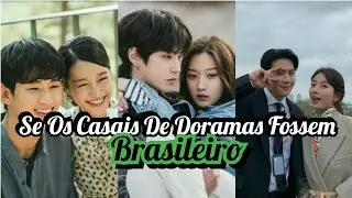SE OS CASAIS DE DORAMAS FOSSEM BRASILEIROS  #1