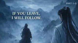 Eternal Shadow, Eternal Love | Wangxian Fanfiction | Xianwang | BL (Parts 1&ndash;5) | Emotional Audiobook
