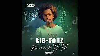 BIG FONZ -  RAINHA DE TIK TOK